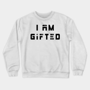 I am gifted Crewneck Sweatshirt